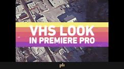 How to Get the VHS Look in Premiere Pro | Video Editing Tips