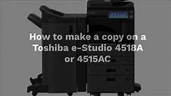 How to make a copy on a Toshiba e-Studio 4518A or 4515AC