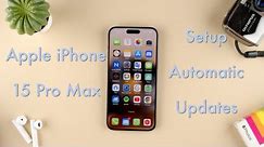 How to Setup Automatic Updates on the Apple iPhone 15 || Apple iPhone 15 Pro Max