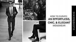 How to Dress Effortless, Chic, and Elegant for Men | Wardrobe Curation