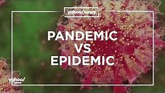 What’s the difference between a pandemic and an epidemic?