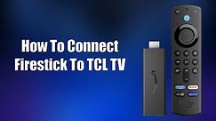 How To Connect Firestick To TCL TV