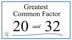 How to Find the Greatest Common Factor for 20 and 32