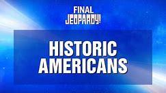 Historic Americans | Final Jeopardy! | JEOPARDY!