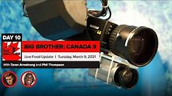 BBCAN 9 | Live Feed Update | Tuesday, March 9, 2021
