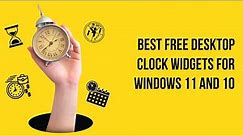 Best Free Desktop Clock Widgets for Windows 11 and 10