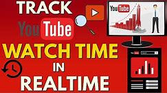How to Check YouTube Watch Time in Real Time (Track Your YouTube Videos Watch Time Minutes Any Time)