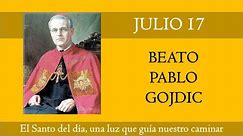 JULIO 17 BEATO PABLO GOJDIC /EL SANTO DEL DIA