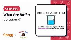 What Are Buffer Solutions? | Professor Dave & Chegg Explain
