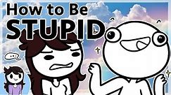 How to be Stupid