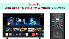 How To Add Apps To Vizio Tv Without V Button