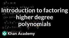 Introduction to factoring higher degree polynomials | Algebra 2 | Khan Academy