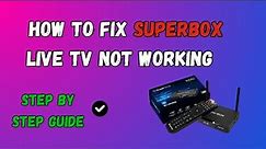 How To Fix Superbox Live TV Not Working