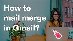 How to Mail Merge in Gmail? (2024 tutorial)