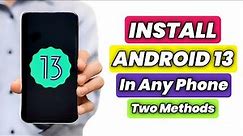 How To Install Android 13 On Any Android Phone | How To Upgrade Android Version Two Methods