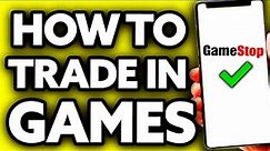 How To Trade in Games At Gamestop (Very Easy!)