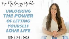 JUNE ENERGY UPDATE - Unlocking the Power of Letting Yourself Love Life