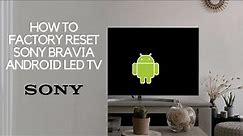 Complete Guide: How to Factory Reset Your Sony Bravia LED TV