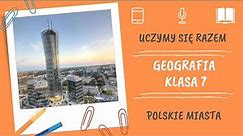 Geografia klasa 7. Polskie miasta. Uczymy się razem