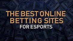 The BEST Online Betting Sites for Betting on Esports (2019)