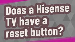 Does a Hisense TV have a reset button?