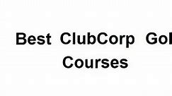 55 Best ClubCorp Golf Courses - The Top Quality Chosen List