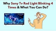 Why Sony TV Red Light Blinking 4 Times & What You Can Do?