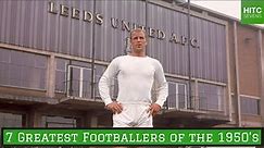 7 Greatest Footballers of the 1950's | HITC Sevens