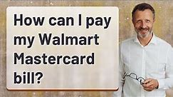 How can I pay my Walmart Mastercard bill?
