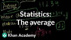 Statistics: The average | Descriptive statistics | Probability and Statistics | Khan Academy