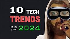 You probably won’t survive 2024... Top 10 Tech Trends