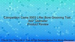Competition Cams 5003 Lifter Bore Grooving Tool, .842" Diameter Review