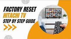 How to Factory Reset your Hitachi TV: Step-by-Step Guide