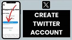 Twitter Sign Up: How to Create Twitter Account (Now X)