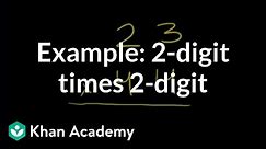 Example: 2-digit times 2-digit | Multiplication and division | Arithmetic | Khan Academy