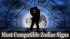 Most Compatible Zodiac Signs