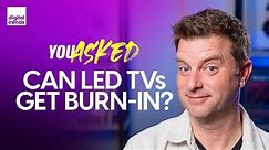 Can LED/LCD TVs Get Burn-In & More | You Asked Ep. 32