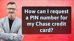 How can I request a PIN number for my Chase credit card?