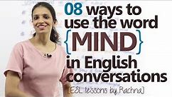 08 ways to use the word ‘MIND’ in English conversation – Advanced/Intermediate English lesson