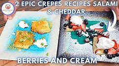 Salami and Cheddar Crepes With Whipped Cream & Fresh Berries | French Crepes