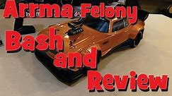 Arrma Felony 6s Bash and Review