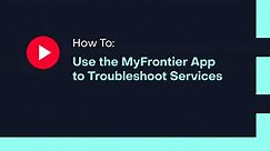 How To: Use the MyFrontier App to Troubleshoot Services