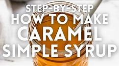 Step-By-Step: How to Make Caramel Simple Syrup