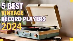 Top 5 Vintage Record Players of 2024! Enjoy the Nostalgia