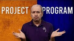 What's the Difference between Projects and Programs? - or Project Management and Program Management?
