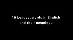 10 longest words in English and their meanings.