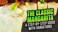 The Classic Margarita: How to Make the Perfect Margarita Every Time | Tips, Tricks, and Variations