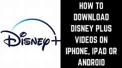 How to Download Disney Plus Videos on iPhone, iPad or Android