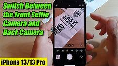 iPhone 13/13 Pro: How to Switch Between the Front Selfie Camera & Back Camera
