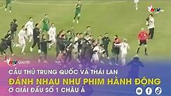 Cầu thủ Trung Quốc và Thái Lan đánh nhau như phim hành động ở giải đấu số 1 châu Á